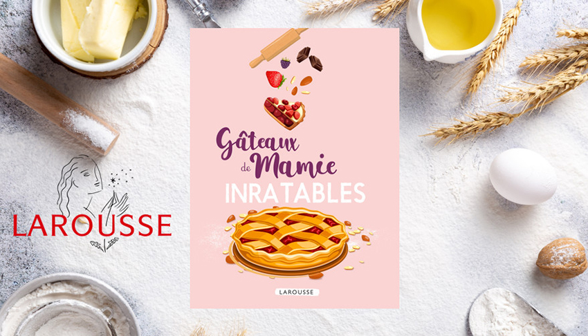 Gateaux De Mamie Inratables Aux Editions Larousse A Vos Assiettes Recettes De Cuisine Illustrees